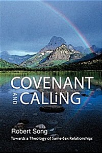 Covenant and Calling : Towards a Theology of Same-sex Relationships (Paperback)