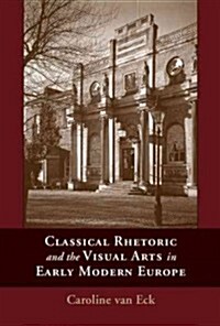 Classical Rhetoric and the Visual Arts in Early Modern Europe (Paperback)