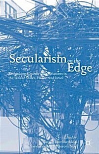 Secularism on the Edge : Rethinking Church-State Relations in the United States, France, and Israel (Hardcover)