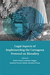 Legal Aspects of Implementing the Cartagena Protocol on Biosafety (Paperback)