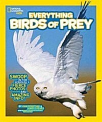 National Geographic Kids Everything Birds of Prey: Swoop in for Seriously Fierce Photos and Amazing Info (Paperback)