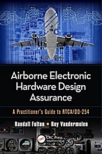 Airborne Electronic Hardware Design Assurance: A Practitioners Guide to Rtca/Do-254 (Hardcover)