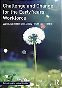 Challenge and Change for the Early Years Workforce : Working With Children from Birth to 8 (Paperback)
