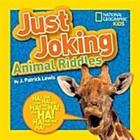 National Geographic Kids Just Joking Animal Riddles: Hilarious Riddles, Jokes, and More--All about Animals! (Paperback)