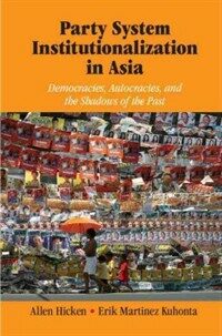 Party system institutionalization in Asia : democracies, autocracies, and the shadows of the past