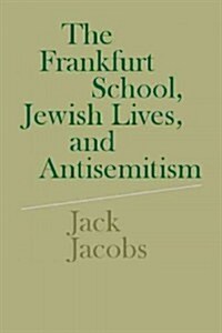 The Frankfurt School, Jewish Lives, and Antisemitism (Hardcover)