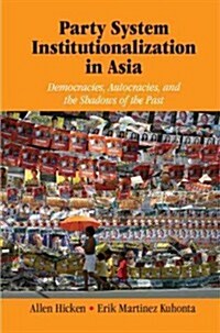 Party System Institutionalization in Asia : Democracies, Autocracies, and the Shadows of the Past (Hardcover)