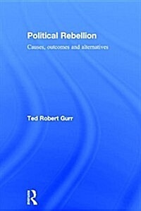 Political Rebellion : Causes, Outcomes and Alternatives (Hardcover)