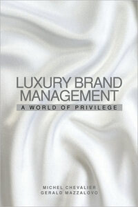 Luxury brand management : a world of privilege