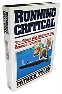 Running Critical: The Silent War, Rickover, and General Dynamics (Hardcover, 1st)