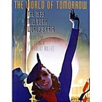 The World of Tomorrow: The 1939 New York Worlds Fair (Hardcover, 1st)