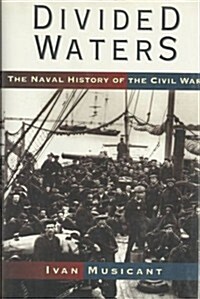 Divided Waters: The Naval History of the Civil War (Hardcover, 1st)