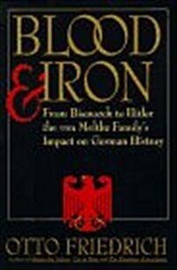Blood and Iron: From Bismarck to Hitler the Von Moltke Familys Impact on German History (Hardcover, 1st)