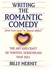 Writing the Romantic Comedy: The Art and Craft of Writing Screenplays That Sell (Hardcover, First Edition)