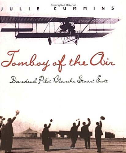 Tomboy of the Air: Daredevil Pilot Blanche Stuart Scott (Hardcover)