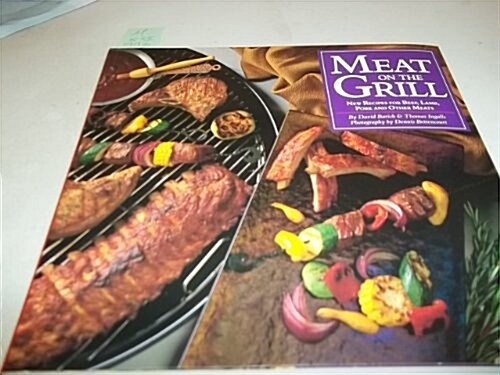 Meat on the Grill: New Recipes for Beef, Lamb, Pork and Other Meats (Paperback, 1st ed)