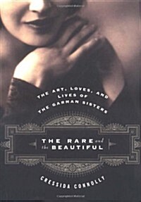 The Rare and the Beautiful: The Art, Loves, and Lives of the Garman Sisters (Hardcover)