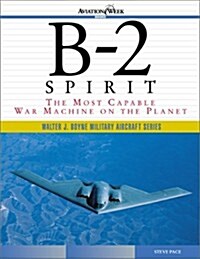 B-2 Spirit: The Most Capable War Machine on the Planet (Walter J. Boyne Military Aircraft) (Paperback)