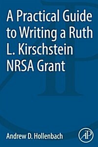 A Practical Guide to Writing a Ruth L. Kirschstein NRSA Grant (Paperback, 1st)