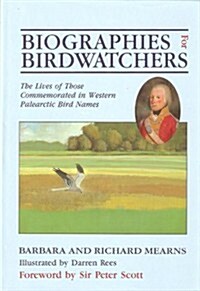 Biographies for Birdwatchers: The Lives of Those Commemorated in West Palearctic Bird Names (Books About Birds) (Hardcover, First Edition)