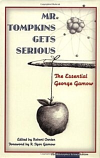 Mr. Tompkins Gets Serious: The Essential George Gamow, The Masterpiece Science Edition (Hardcover, The Masterpiece Science Ed)