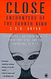 Close Encounters of the Fourth Kind: A Reporters Notebook on Alien Abduction, UFOs, and the Conference at M.I.T. (Paperback, Reprint)