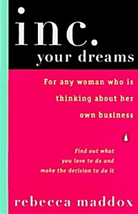 Inc. Your Dreams: For Any Woman Who Is Thinking About Her Own Business (Paperback)