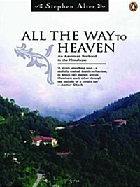 All the Way to Heaven: An American Boyhood in the Himalayas (Paperback, 1st)
