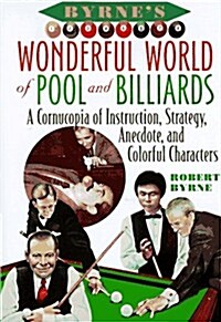 Byrnes Wonderful World of Pool and Billiards: A Cornucopia of Instruction, Strategy, Anecdote, and Colorful Characters (Hardcover, 1st)