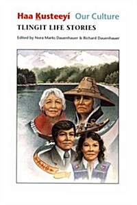 Haa Kusteey? Our Culture: Tlingit Life Stories (Paperback)