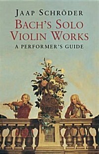 Bachs Solo Violin Works: A Performers Guide (Paperback)