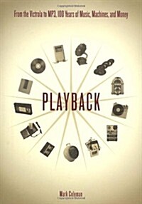 Playback: From The Victrola To Mp3, 100 Years Of Music, Machines, And Money (Hardcover)