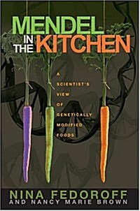 Mendel in the Kitchen: A Scientists View of Genetically Modified Foods (Hardcover)