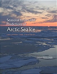 Seasonal to Decadal Predictions of Arctic Sea Ice: Challenges and Strategies (Paperback)