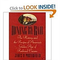 Dining by Rail: The History and the Recipes of Americas Golden Age of Railroad Cuisine (Hardcover, 1st)