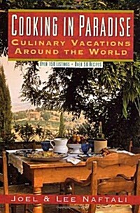 Cooking In Paradise: Culinary Vacations Around the World (Paperback, 1st)