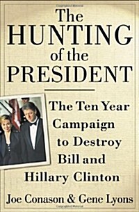 [중고] The Hunting of the President: The Ten-Year Campaign to Destroy Bill and Hillary Clinton (Hardcover, 1st)
