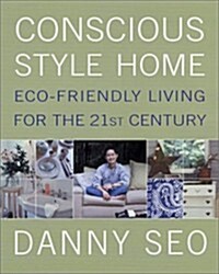 [중고] Conscious Style Home: Eco-Friendly Living for the 21st Century (Hardcover, 1st)