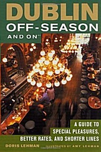 Dublin Off-Season and On: A Guide to Special Pleasures, Better Rates, and Shorter Lines (Paperback, 1st)