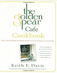 The Golden Pear Cafe Cookbook: Easy Luscious Recipes for Brunch and More from the Hamptons Favorite Cafe (Hardcover, First Edition)