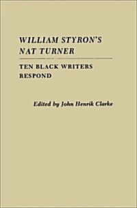 William Styrons Nat Turner: Ten Black Writers Respond (Hardcover)