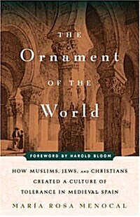 The Ornament of the World: How Muslims, Jews, and Christians Created a Culture of Tolerance in Medieval Spain (Hardcover, 1st)