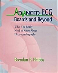 Advanced ECG: Boards and Beyond - What You Really Need to Know About Electrocardiography (Paperback)