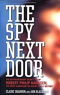 The Spy Next Door: The Extraordinary Secret Life of Robert Philip Hanssen, the Most Damaging FBI Agent in U.S. History (Hardcover, Stated 1st Edition)