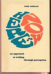 Here and Now; An Approach to Writing Through Perception. (Paperback)