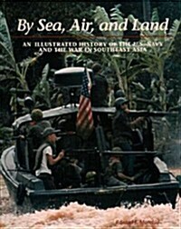 By Sea, Air, and Land: An Illustrated History of the U.S. Navy and the War in Southeast Asia (Paperback)
