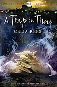 A Trap in Time: Book 2  (The Celia Rees Supernatural Trilogy) (Paperback)