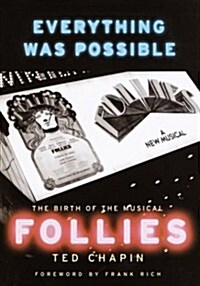 Everything Was Possible: The Birth of the Musical Follies (Hardcover, First Edition)