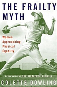 The Frailty Myth: Women Approaching Physical Equality (Hardcover, 1st)