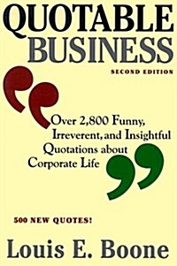 Quotable Business : Over 2,800 Funny, Irreverent, and Insightful Quotations About Corporate Life (Paperback, 2nd)